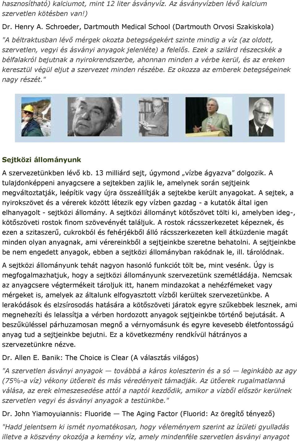 felelős. Ezek a szilárd részecskék a bélfalakról bejutnak a nyirokrendszerbe, ahonnan minden a vérbe kerül, és az ereken keresztül végül eljut a szervezet minden részébe.