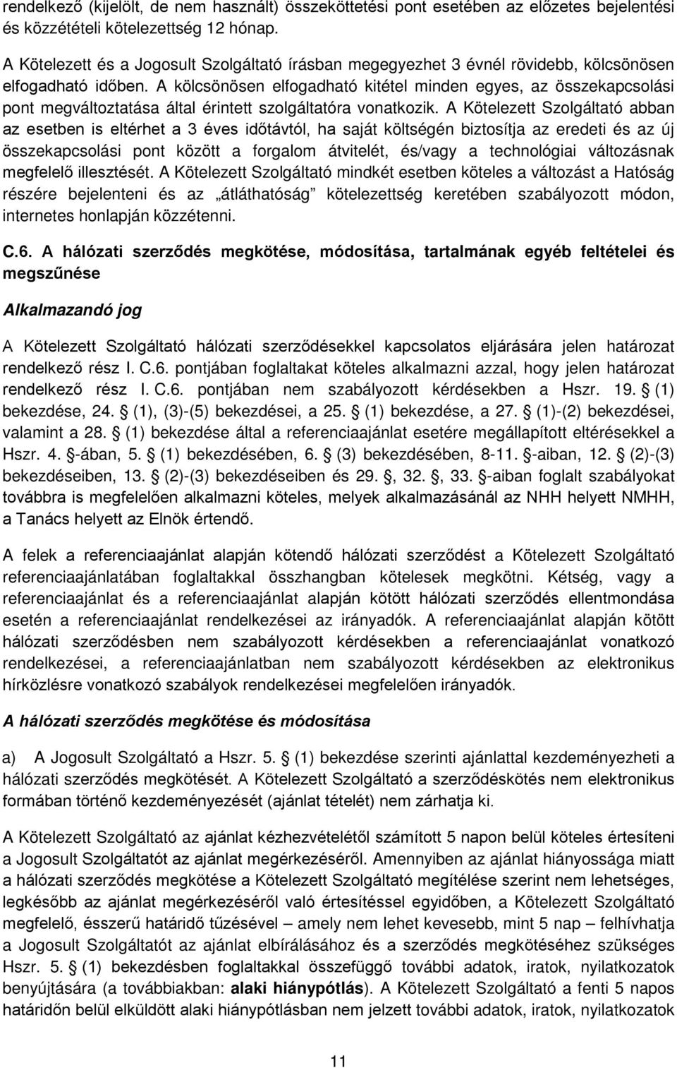 A kölcsönösen elfogadható kitétel minden egyes, az összekapcsolási pont megváltoztatása által érintett szolgáltatóra vonatkozik.