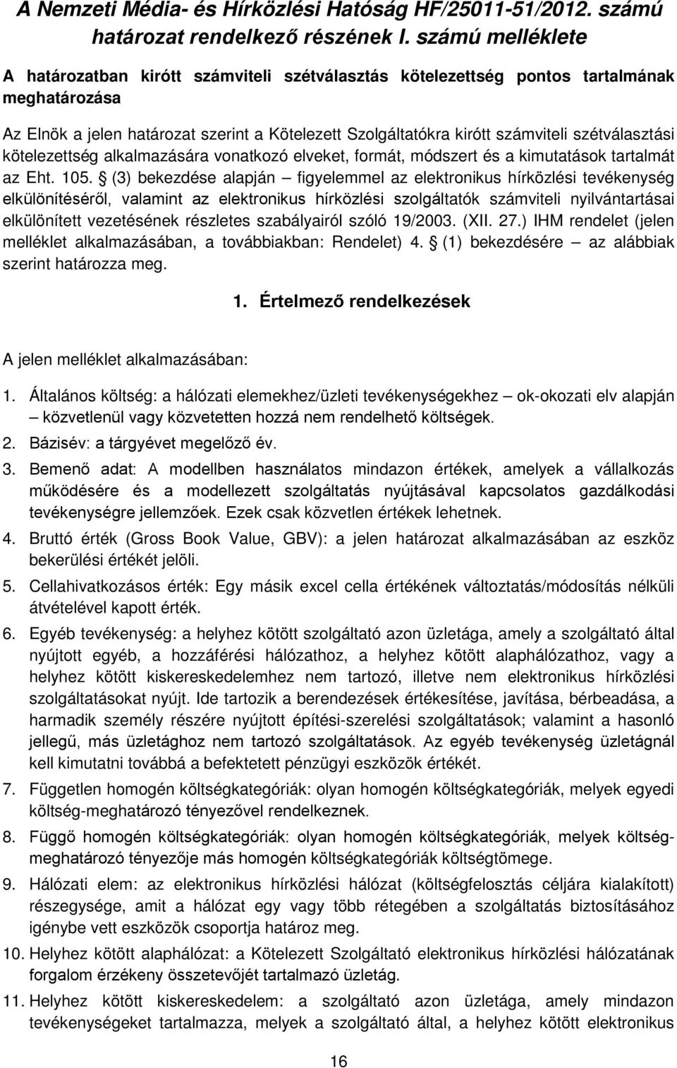 szétválasztási kötelezettség alkalmazására vonatkozó elveket, formát, módszert és a kimutatások tartalmát az Eht. 105.