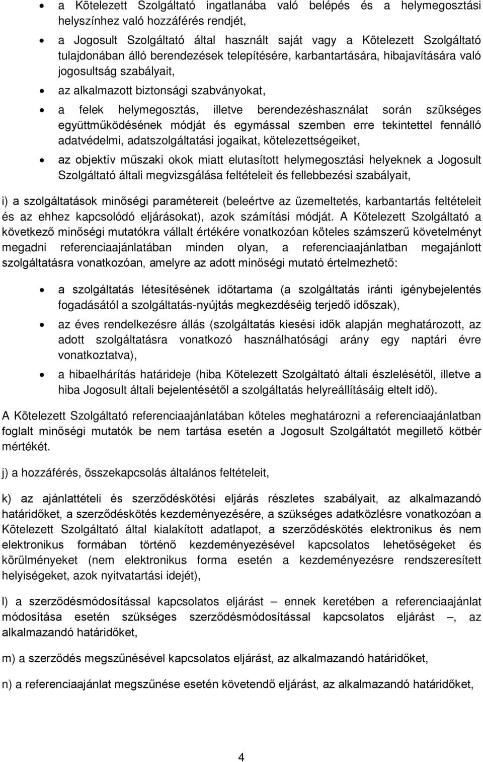 együttműködésének módját és egymással szemben erre tekintettel fennálló adatvédelmi, adatszolgáltatási jogaikat, kötelezettségeiket, az objektív műszaki okok miatt elutasított helymegosztási