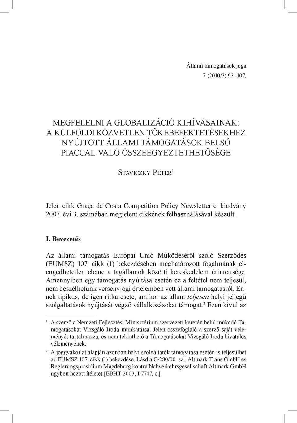 Competition Policy Newsletter c. kiadvány 2007. évi 3. számában megjelent cikkének felhasználásával készült. I. Bevezetés Az állami támogatás Európai Unió Működéséről szóló Szerződés (EUMSZ) 107.
