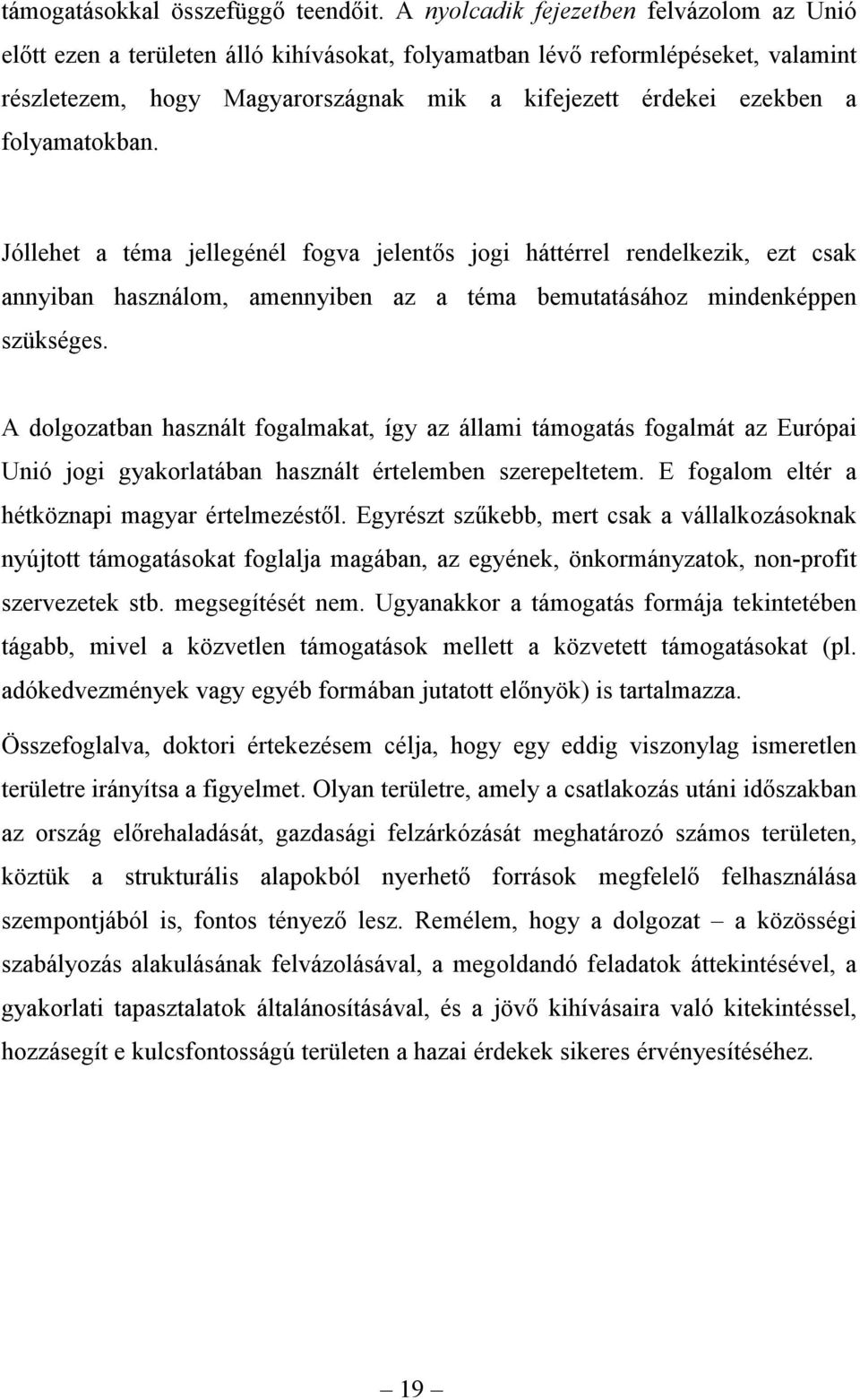 folyamatokban. Jóllehet a téma jellegénél fogva jelentős jogi háttérrel rendelkezik, ezt csak annyiban használom, amennyiben az a téma bemutatásához mindenképpen szükséges.