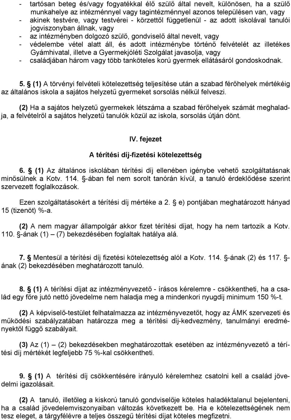 felvételét az illetékes Gyámhivatal, illetve a Gyermekjóléti Szolgálat javasolja, vagy - családjában három vagy több tanköteles korú gyermek ellátásáról gondoskodnak. 5.