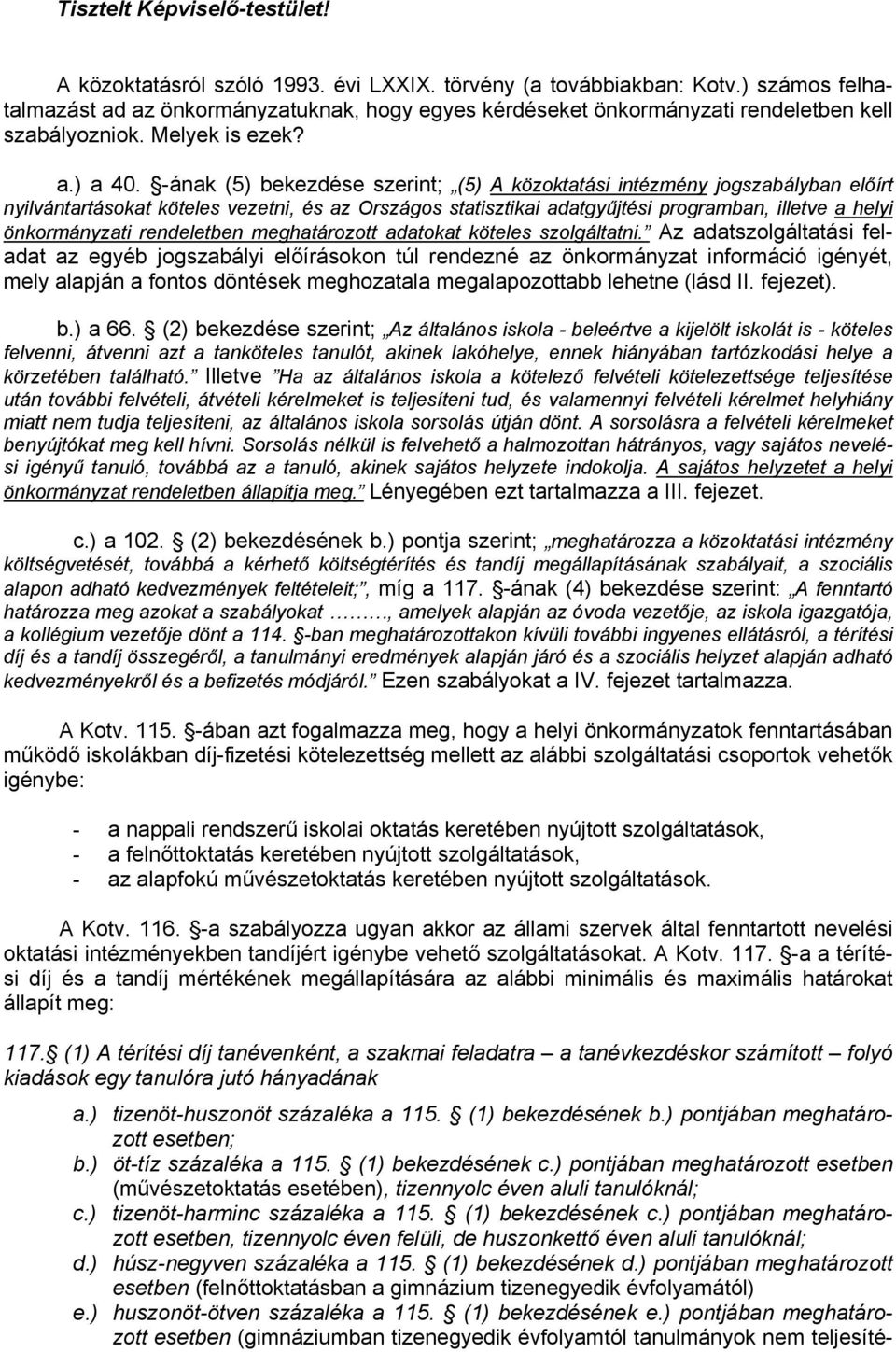 -ának (5) bekezdése szerint; (5) A közoktatási intézmény jogszabályban előírt nyilvántartásokat köteles vezetni, és az Országos statisztikai adatgyűjtési programban, illetve a helyi önkormányzati