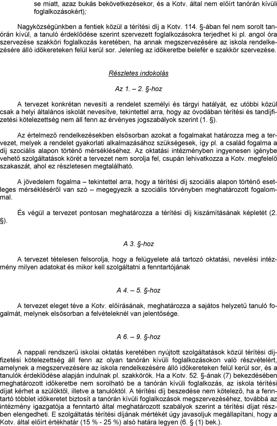 angol óra szervezése szakköri foglalkozás keretében, ha annak megszervezésére az iskola rendelkezésére álló időkereteken felül kerül sor. Jelenleg az időkeretbe belefér e szakkör szervezése.