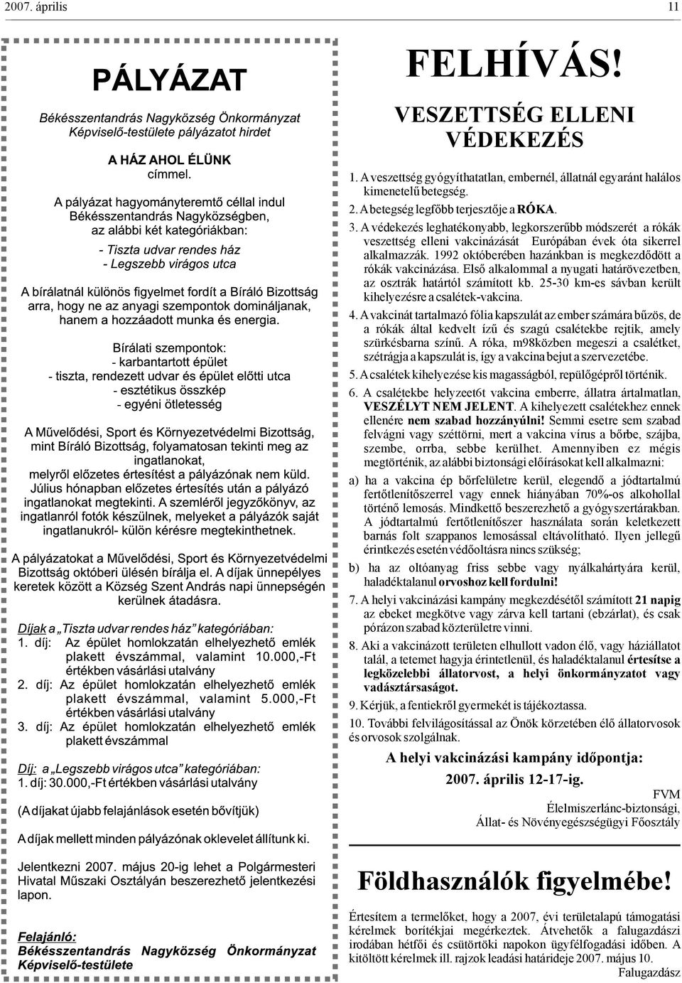 Első alkalommal a nyugati határövezetben, az osztrák határtól számított kb. 25-30 km-es sávban került kihelyezésre a csalétek-vakcina. 4.