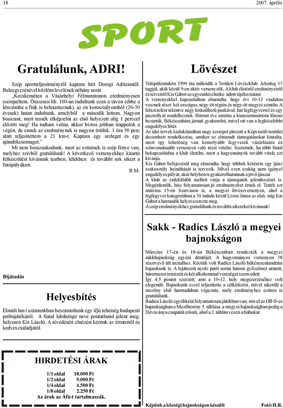 100-an indultunk ezen a távon (ebbe a létszámba a fiúk is beletartoznak), az én korosztályomból (20-30 évesek) hatan indultunk, amelyből a második lettem.