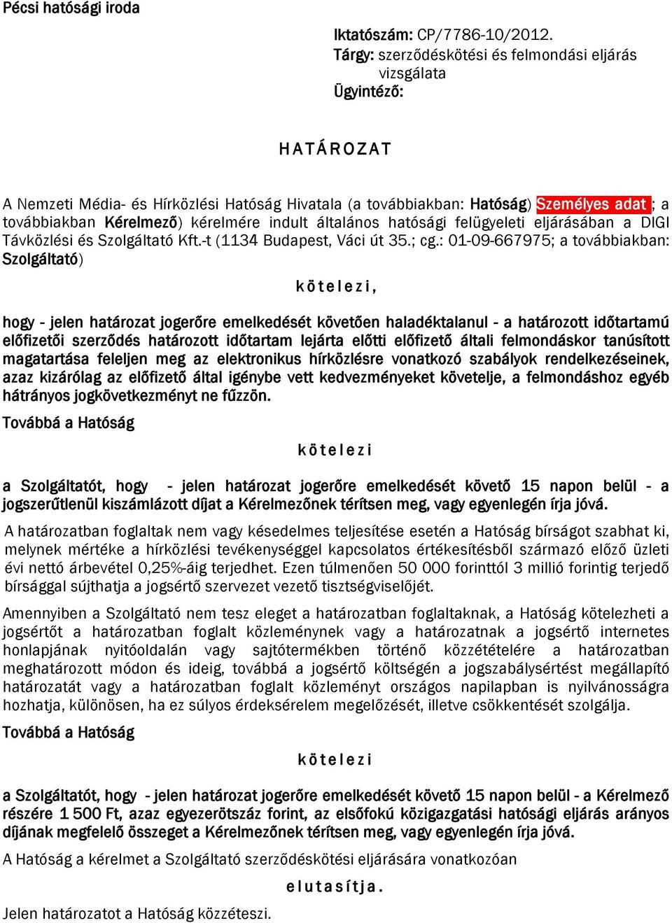 kérelmére indult általános hatósági felügyeleti eljárásában a DIGI Távközlési és Szolgáltató Kft.-t (1134 Budapest, Váci út 35.; cg.