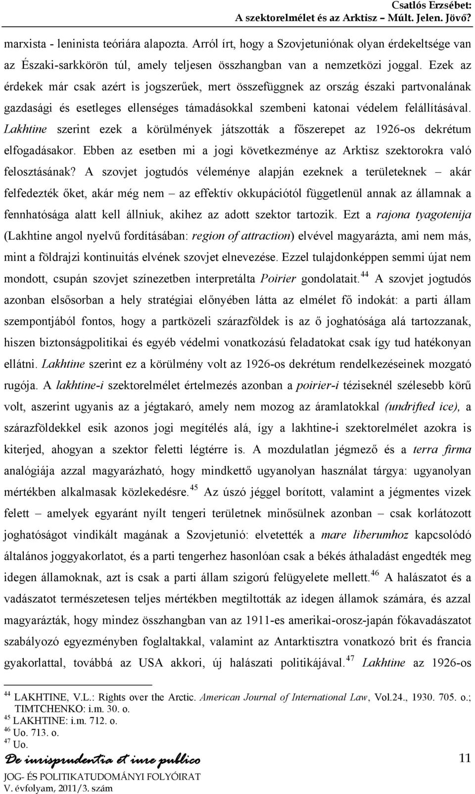 Ezek az érdekek már csak azért is jogszerűek, mert összefüggnek az ország északi partvonalának gazdasági és esetleges ellenséges támadásokkal szembeni katonai védelem felállításával.