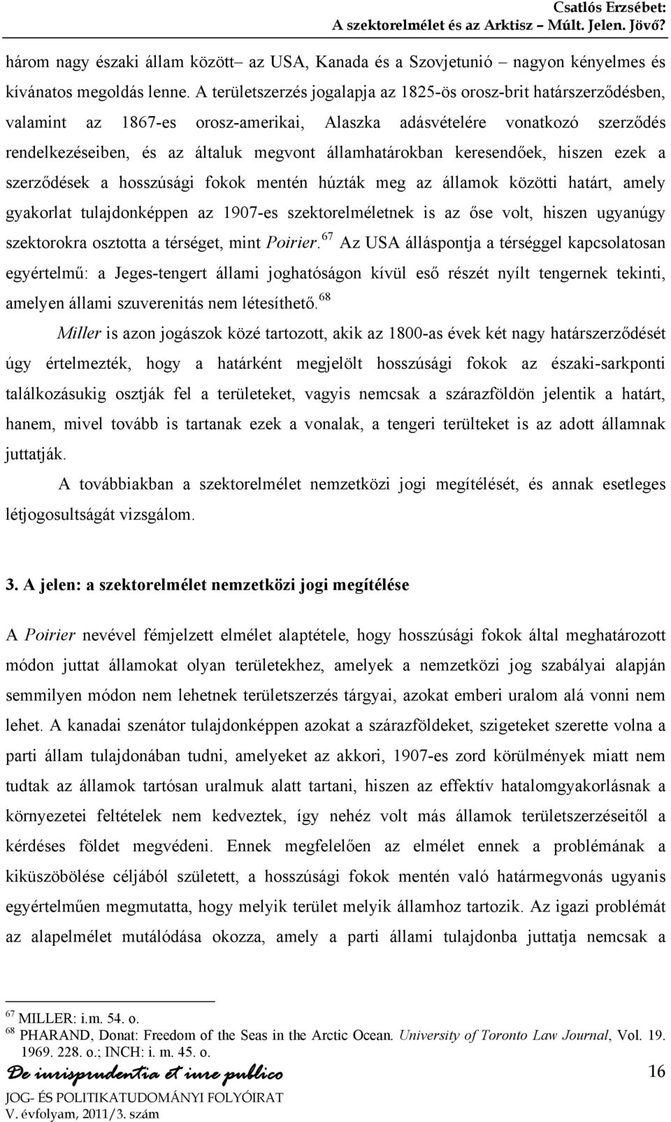 államhatárokban keresendőek, hiszen ezek a szerződések a hosszúsági fokok mentén húzták meg az államok közötti határt, amely gyakorlat tulajdonképpen az 1907-es szektorelméletnek is az őse volt,