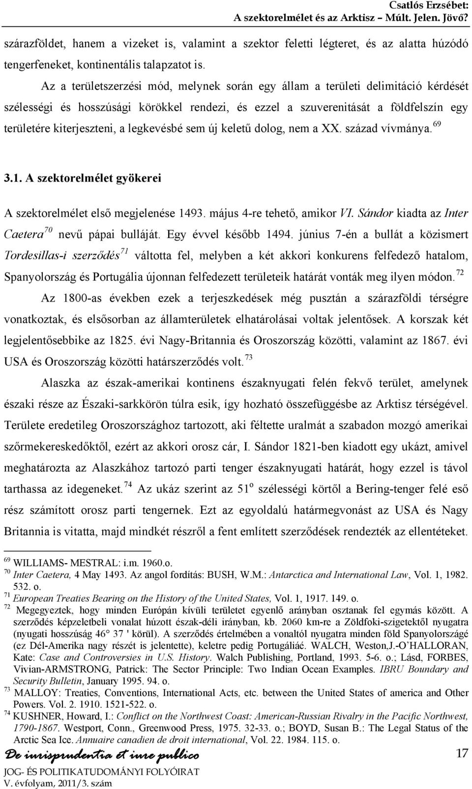 Az a területszerzési mód, melynek során egy állam a területi delimitáció kérdését szélességi és hosszúsági körökkel rendezi, és ezzel a szuverenitását a földfelszín egy területére kiterjeszteni, a