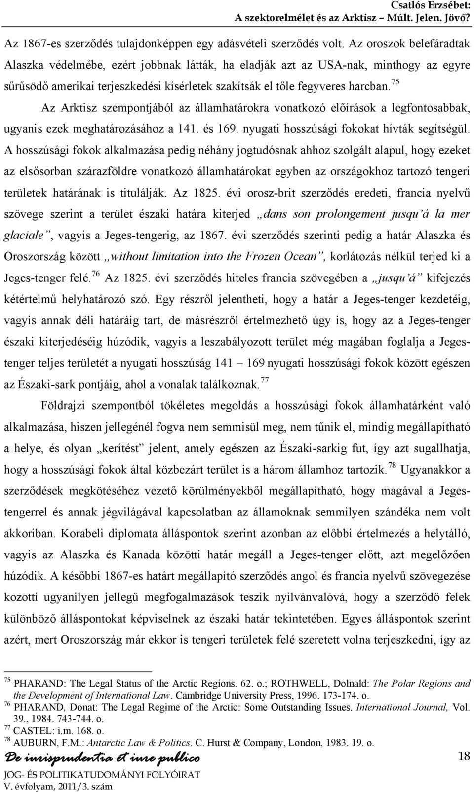 75 Az Arktisz szempontjából az államhatárokra vonatkozó előírások a legfontosabbak, ugyanis ezek meghatározásához a 141. és 169. nyugati hosszúsági fokokat hívták segítségül.