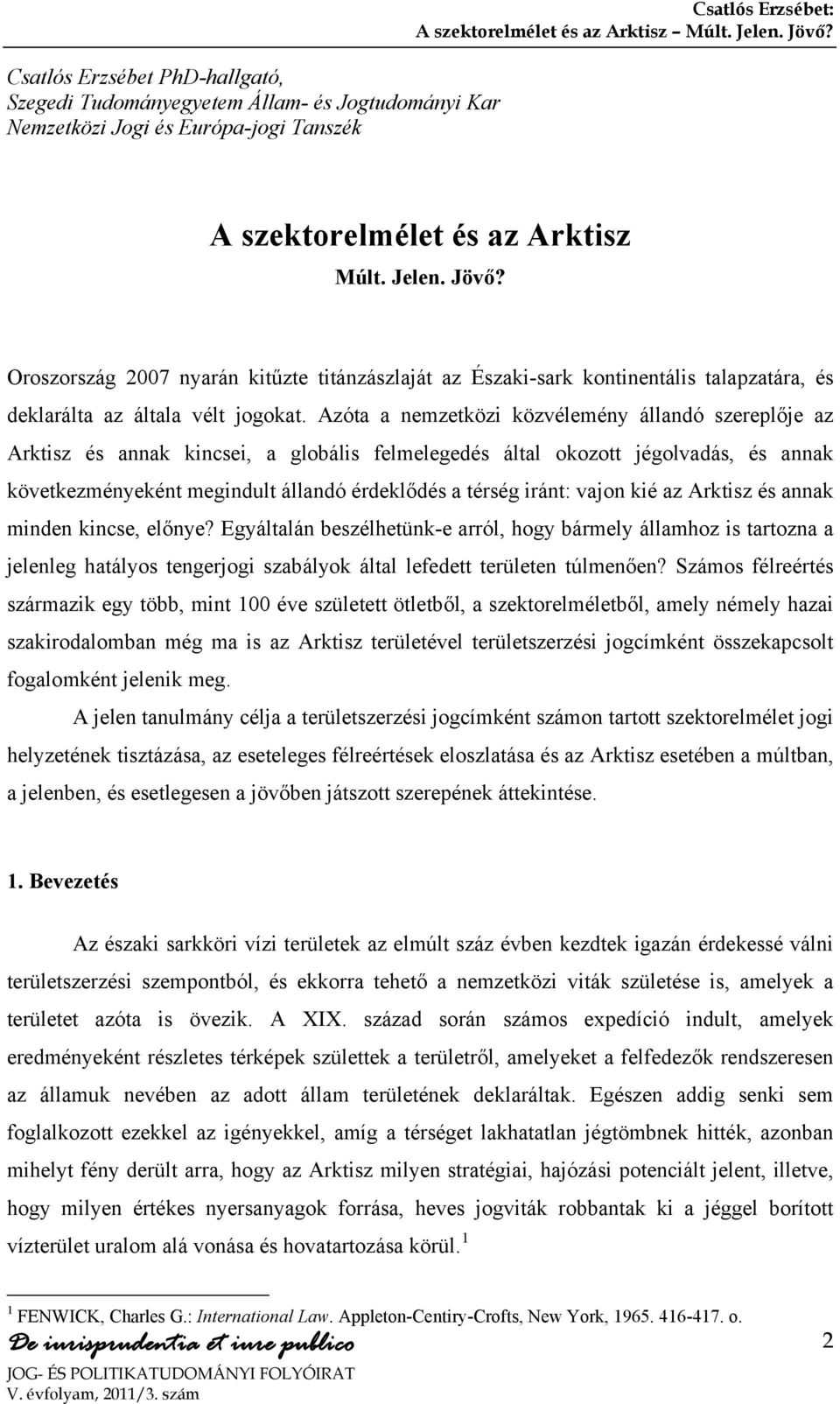 Azóta a nemzetközi közvélemény állandó szereplője az Arktisz és annak kincsei, a globális felmelegedés által okozott jégolvadás, és annak következményeként megindult állandó érdeklődés a térség