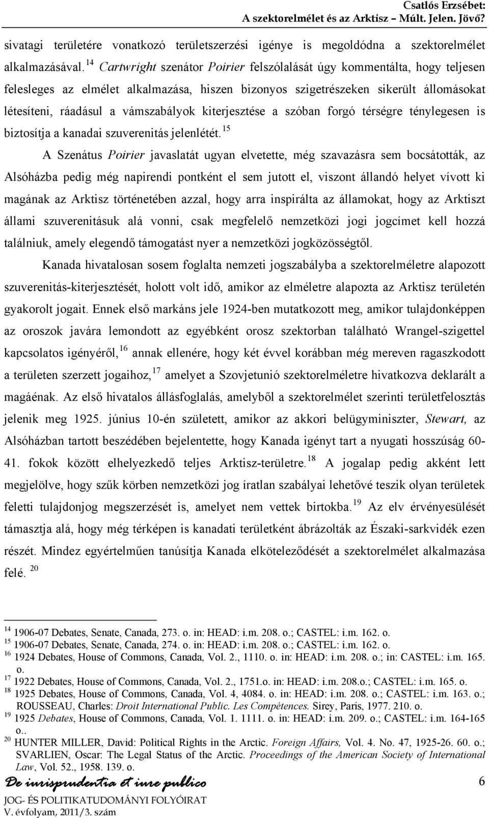 kiterjesztése a szóban forgó térségre ténylegesen is biztosítja a kanadai szuverenitás jelenlétét.