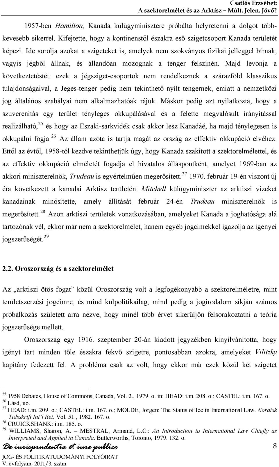 Ide sorolja azokat a szigeteket is, amelyek nem szokványos fizikai jelleggel bírnak, vagyis jégből állnak, és állandóan mozognak a tenger felszínén.