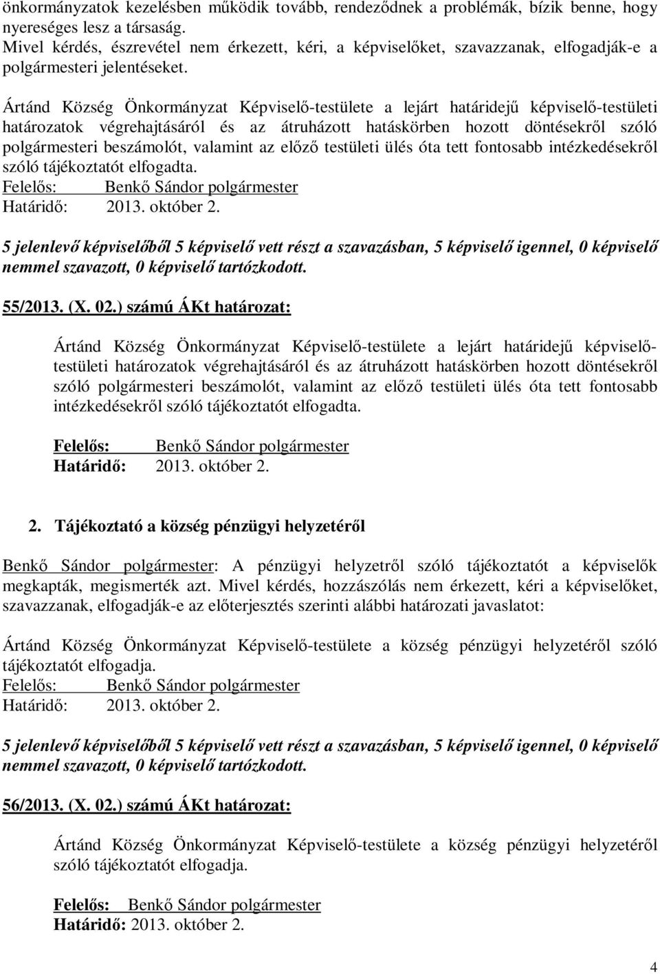 Ártánd Község Önkormányzat Képviselő-testülete a lejárt határidejű képviselő-testületi határozatok végrehajtásáról és az átruházott hatáskörben hozott döntésekről szóló polgármesteri beszámolót,