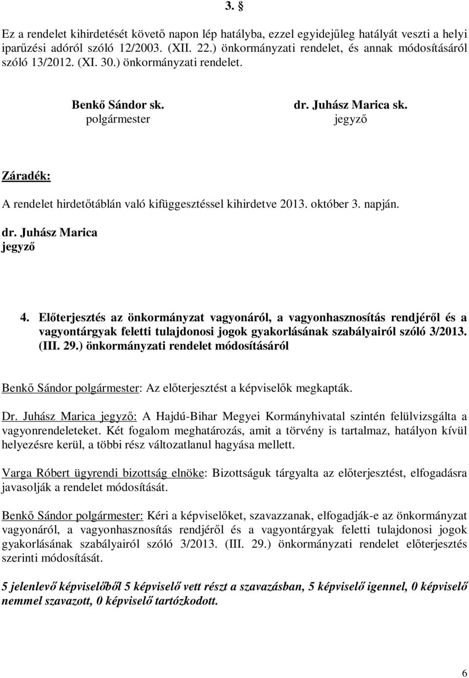 jegyző Záradék: A rendelet hirdetőtáblán való kifüggesztéssel kihirdetve 2013. október 3. napján. dr. Juhász Marica jegyző 4.