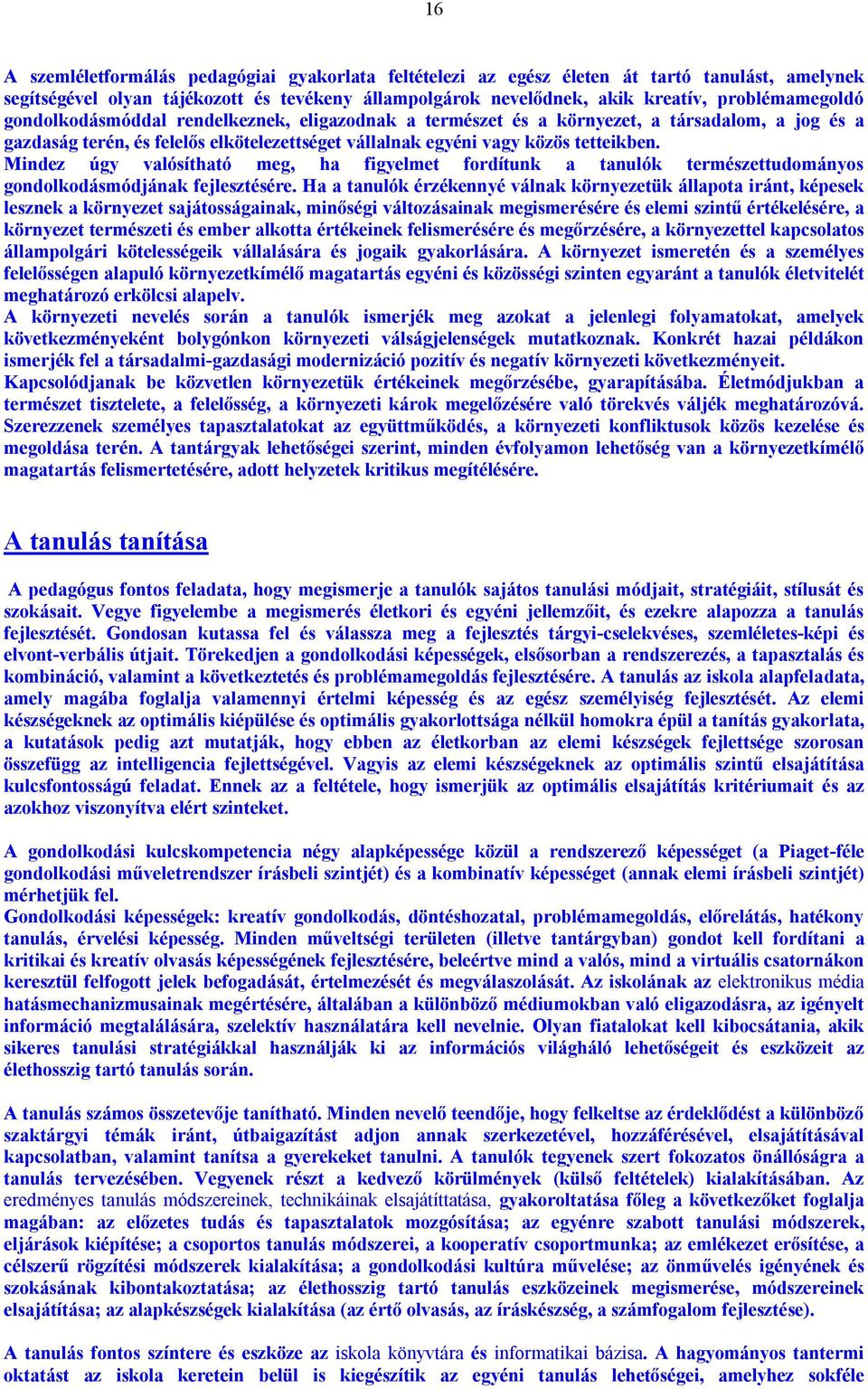 Mindez úgy valósítható meg, ha figyelmet fordítunk a tanulók természettudományos gondolkodásmódjának fejlesztésére.