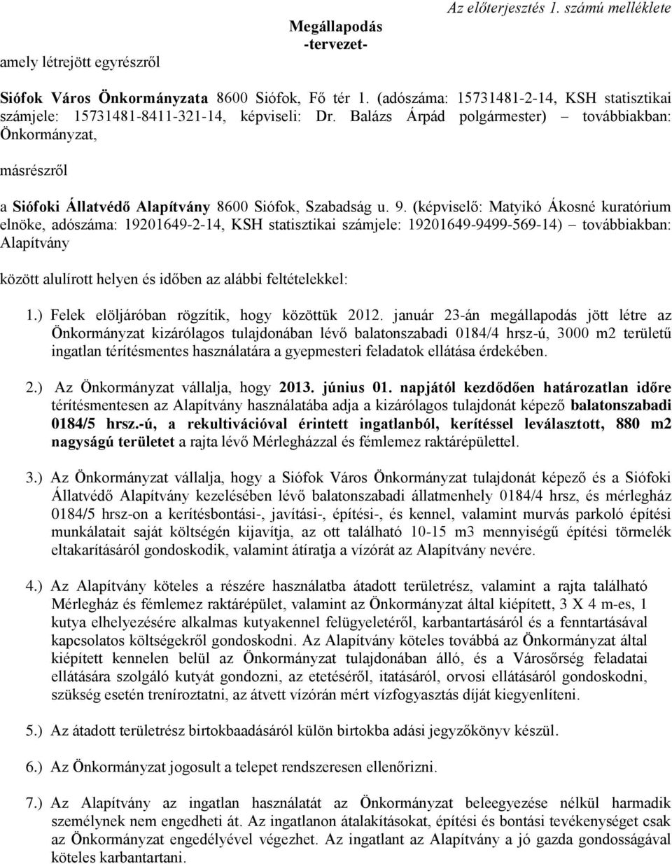 Balázs Árpád polgármester) továbbiakban: Önkormányzat, másrészről a Siófoki Állatvédő Alapítvány 8600 Siófok, Szabadság u. 9.