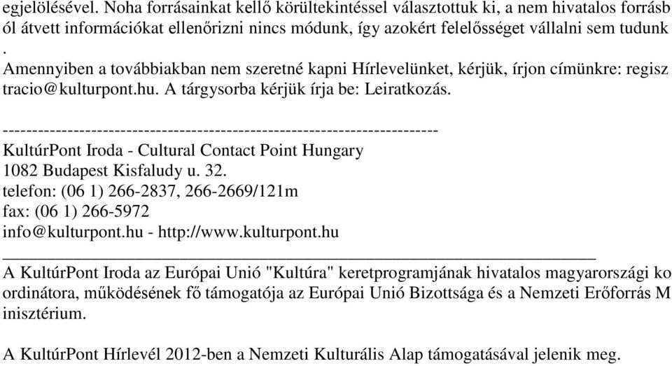 KultúrPont Iroda - Cultural Contact Point Hungary 1082 Budapest Kisfaludy u. 32. telefon: (06 1) 266-2837, 266-2669/121m fax: (06 1) 266-5972 info@kulturpont.