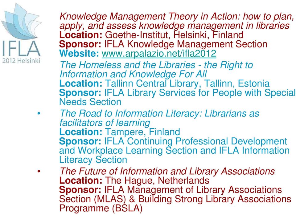 net/ifla2012 The Homeless and the Libraries - the Right to Information and Knowledge For All Location: Tallinn Central Library, Tallinn, Estonia Sponsor: IFLA Library Services for People with Special