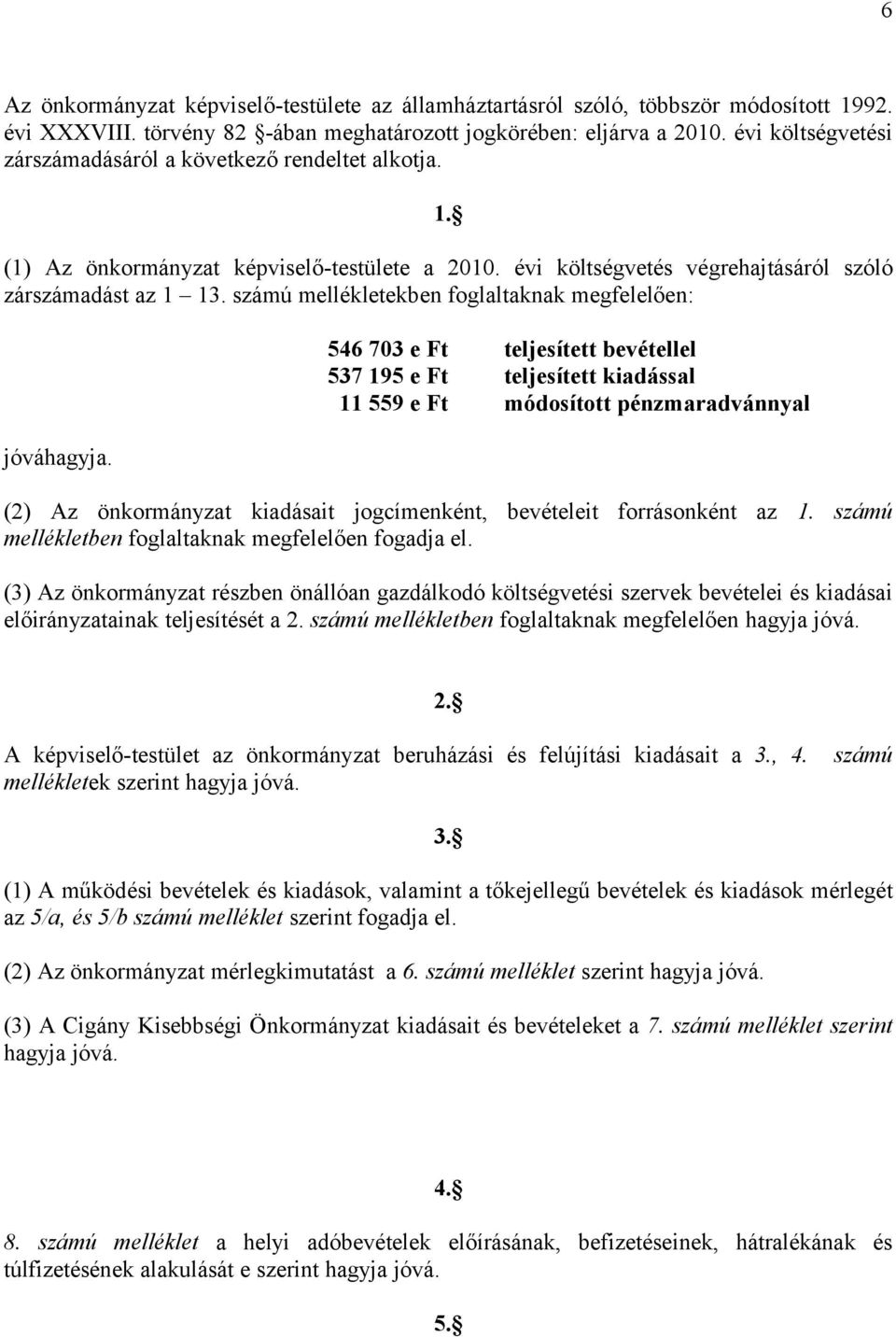 számú mellékletekben foglaltaknak megfelelően: jóváhagyja.