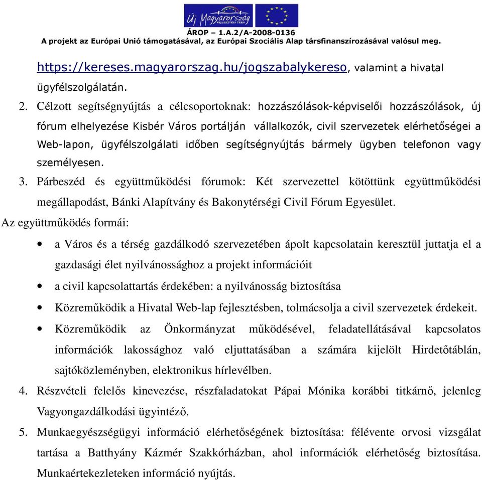 ügyfélszolgálati időben segítségnyújtás bármely ügyben telefonon vagy személyesen. 3.