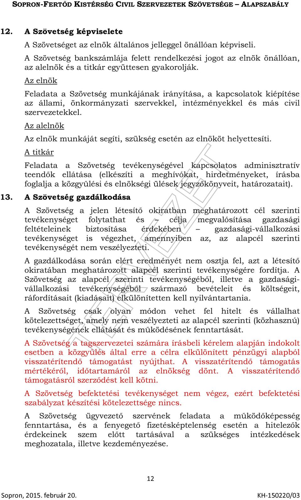 Az elnök Feladata a Szövetség munkájának irányítása, a kapcsolatok kiépítése az állami, önkormányzati szervekkel, intézményekkel és más civil szervezetekkel.