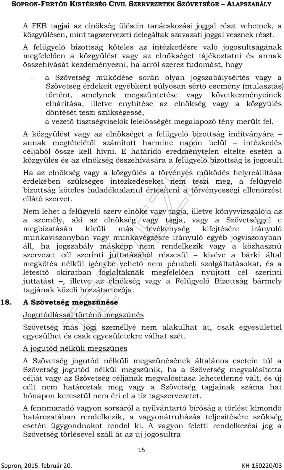 Szövetség működése során olyan jogszabálysértés vagy a Szövetség érdekeit egyébként súlyosan sértő esemény (mulasztás) történt, amelynek megszüntetése vagy következményeinek elhárítása, illetve