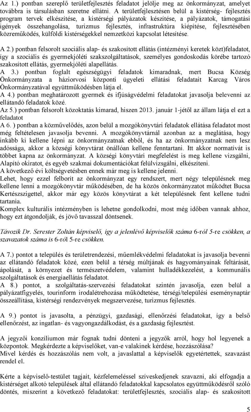 kiépítése, fejlesztésében közreműködés, külföldi kistérségekkel nemzetközi kapcsolat létesítése. A 2.