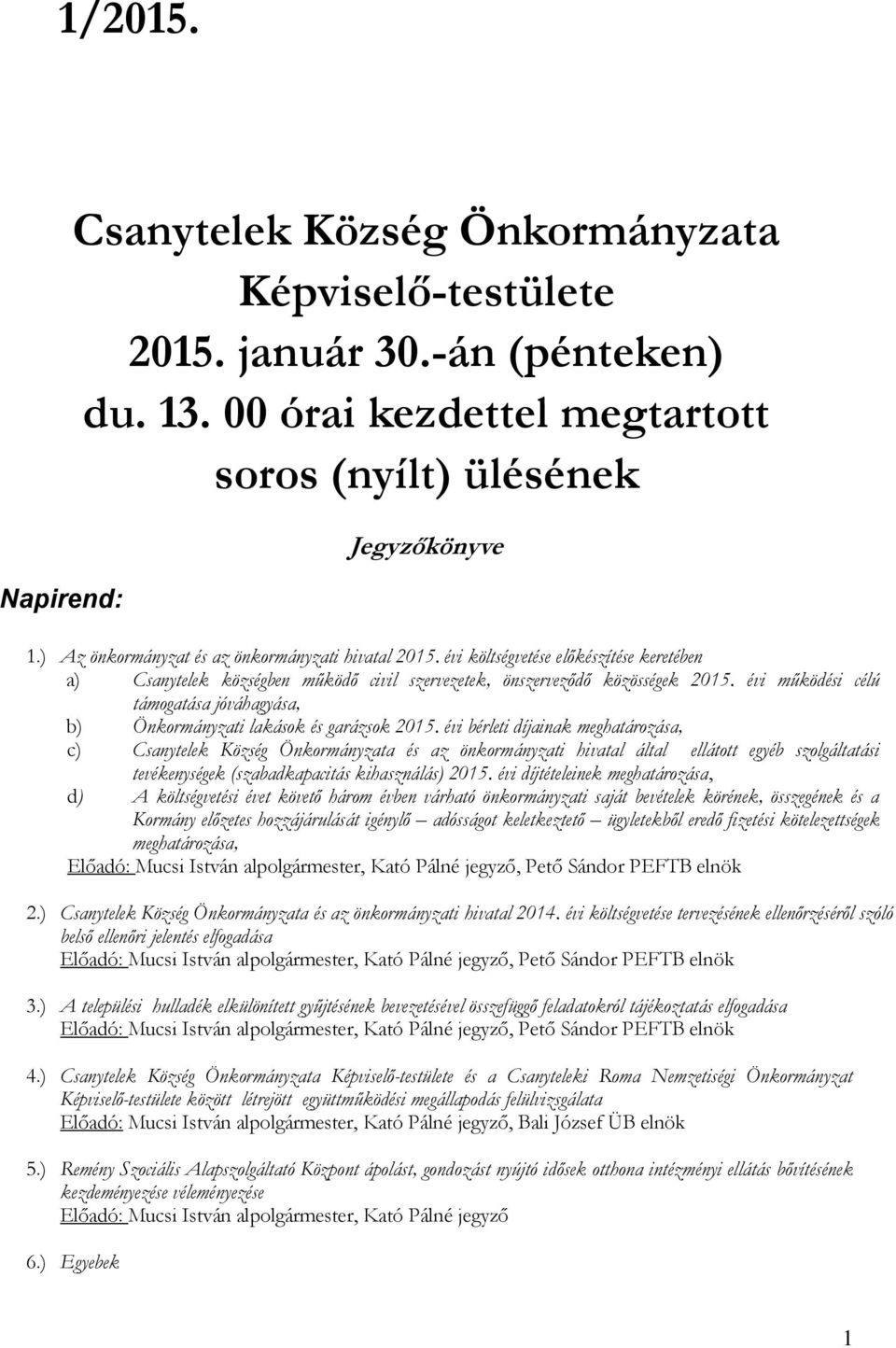 évi működési célú támogatása jóváhagyása, b) Önkormányzati lakások és garázsok 2015.