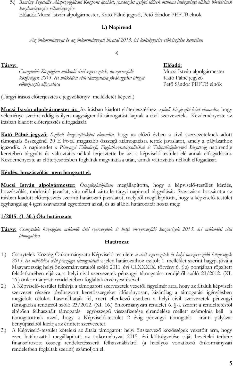 évi költségvetése előkészítése keretében a) Tárgy: Csanytelek Községben működő civil szervezetek, önszerveződő közösségek 2015.