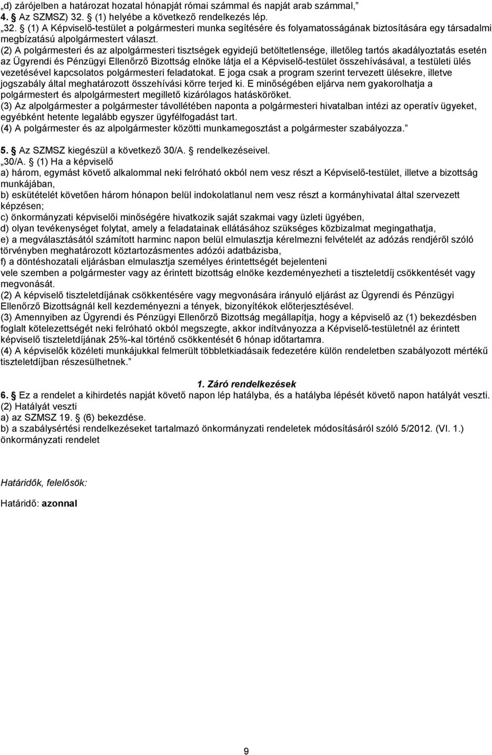 (2) A polgármesteri és az alpolgármesteri tisztségek egyidejű betöltetlensége, illetőleg tartós akadályoztatás esetén az Ügyrendi és Pénzügyi Ellenőrző Bizottság elnöke látja el a Képviselő-testület