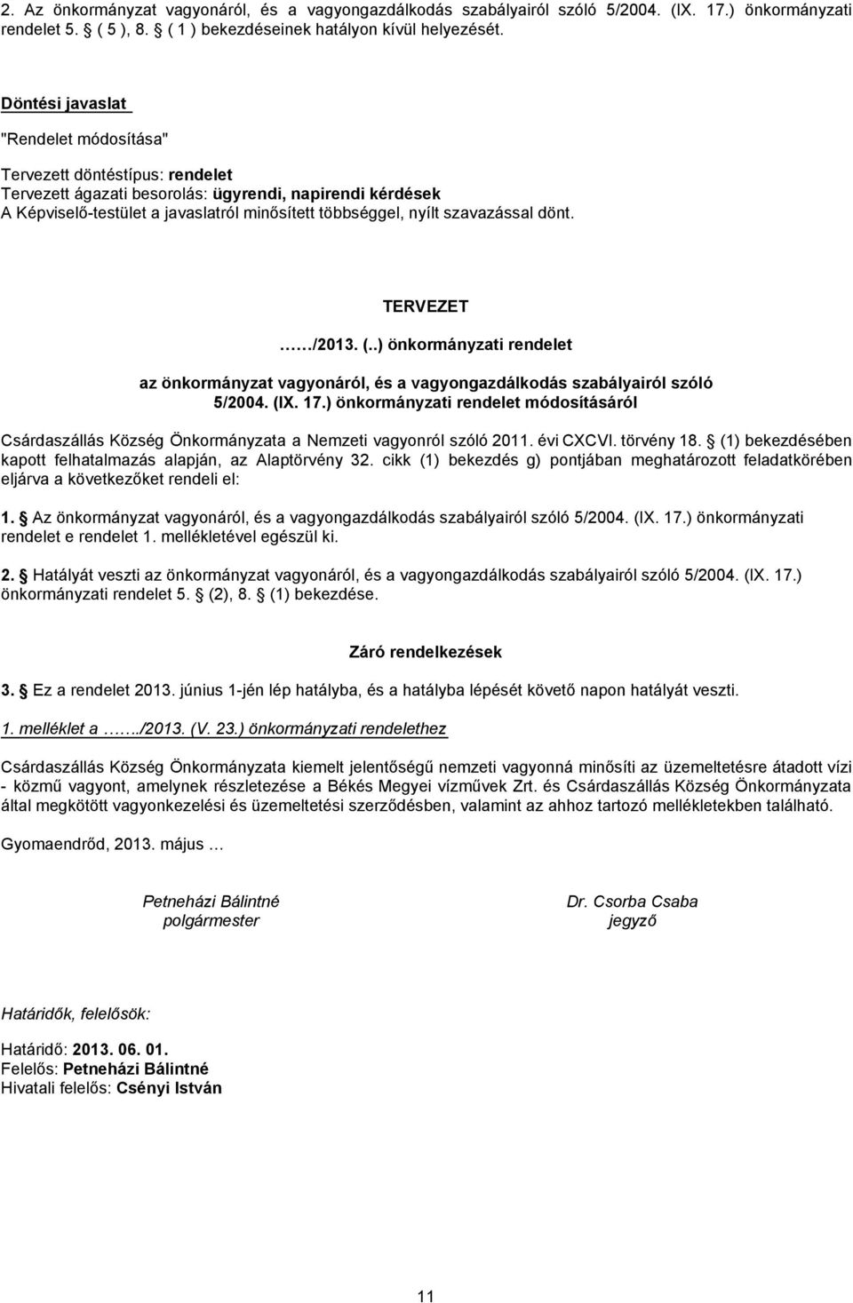 szavazással dönt. TERVEZET /2013. (..) önkormányzati rendelet az önkormányzat vagyonáról, és a vagyongazdálkodás szabályairól szóló 5/2004. (IX. 17.