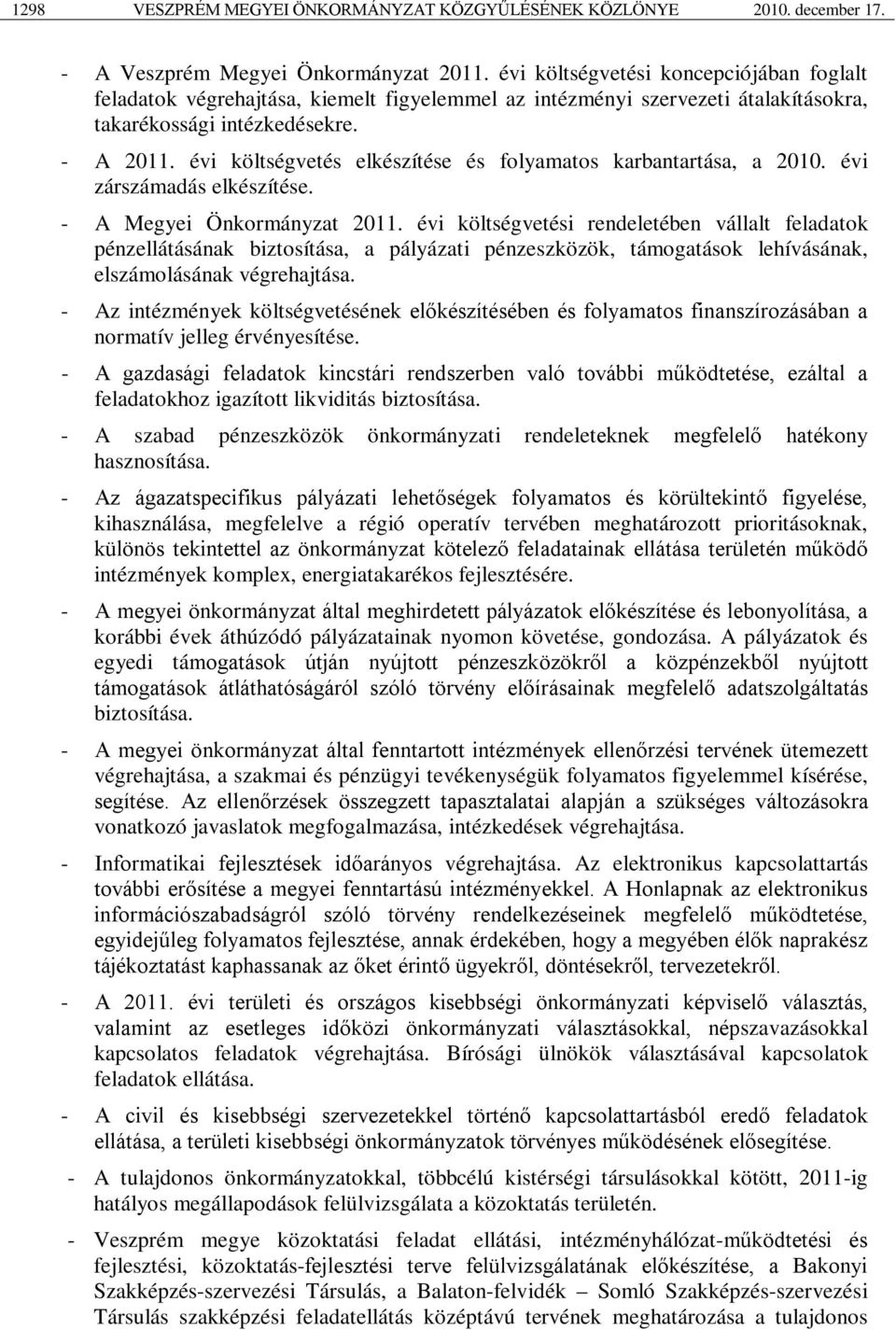 évi költségvetés elkészítése és folyamatos karbantartása, a 2010. évi zárszámadás elkészítése. - A Megyei Önkormányzat 2011.