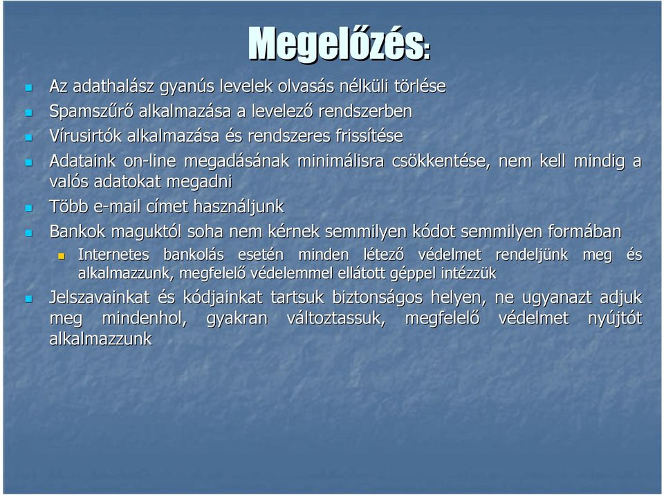 nem kérnek k semmilyen kódot k semmilyen formában Internetes bankolás s esetén n minden létezl tező védelmet rendeljünk nk meg és alkalmazzunk, megfelelő védelemmel ellátott