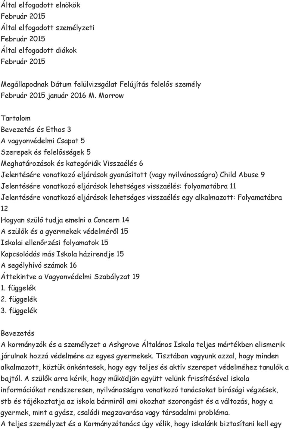 Morrow Tartalom Bevezetés és Ethos 3 A vagyonvédelmi Csapat 5 Szerepek és felelősségek 5 Meghatározások és kategóriák Visszaélés 6 Jelentésére vonatkozó eljárások gyanúsított (vagy nyilvánosságra)