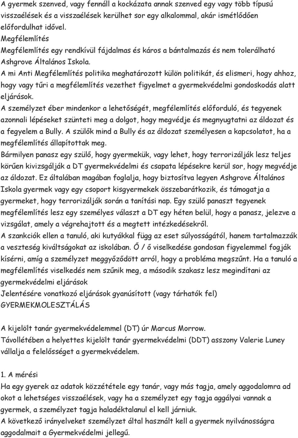 A mi Anti Megfélemlítés politika meghatározott külön politikát, és elismeri, hogy ahhoz, hogy vagy tűri a megfélemlítés vezethet figyelmet a gyermekvédelmi gondoskodás alatt eljárások.