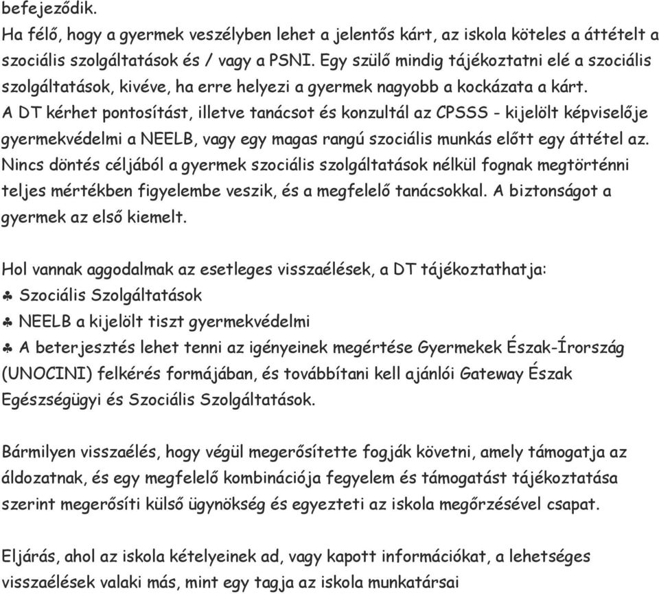 A DT kérhet pontosítást, illetve tanácsot és konzultál az CPSSS - kijelölt képviselője gyermekvédelmi a NEELB, vagy egy magas rangú szociális munkás előtt egy áttétel az.