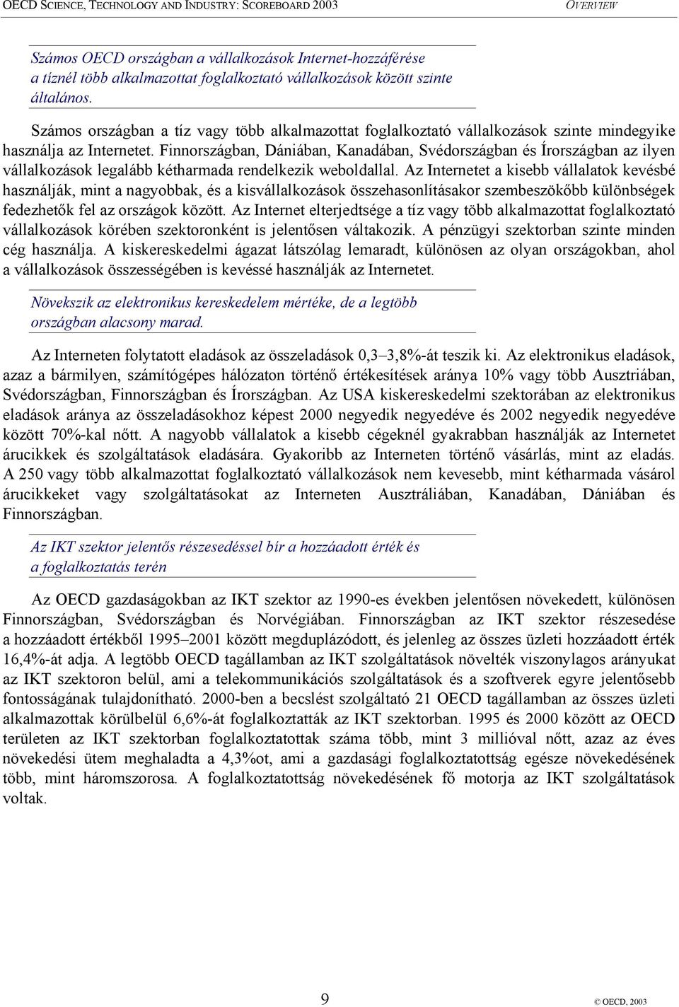 Finnországban, Dániában, Kanadában, Svédországban és Írországban az ilyen vállalkozások legalább kétharmada rendelkezik weboldallal.