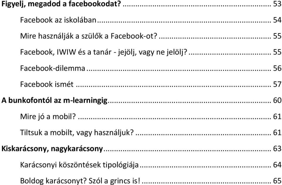 .. 57 A bunkofontól az m-learningig... 60 Mire jó a mobil?... 61 Tiltsuk a mobilt, vagy használjuk?