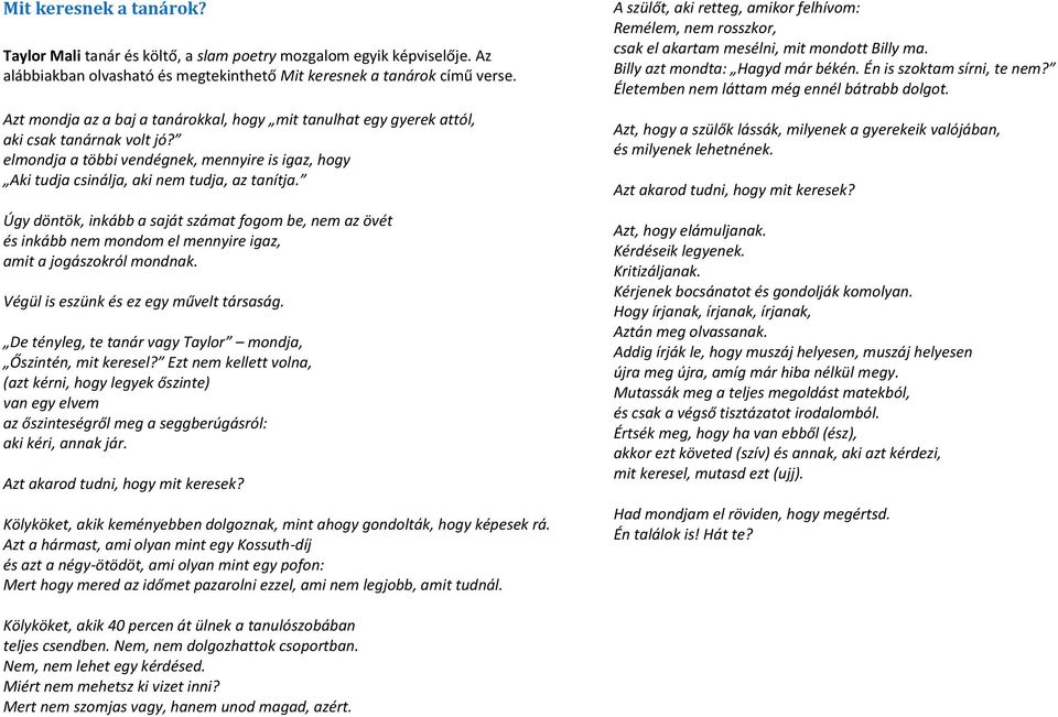 Úgy döntök, inkább a saját számat fogom be, nem az övét és inkább nem mondom el mennyire igaz, amit a jogászokról mondnak. Végül is eszünk és ez egy művelt társaság.