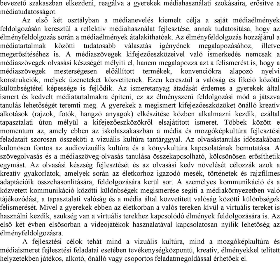 médiaélmények átalakíthatóak. Az élményfeldolgozás hozzájárul a médiatartalmak közötti tudatosabb választás igényének megalapozásához, illetve megerősítéséhez is.