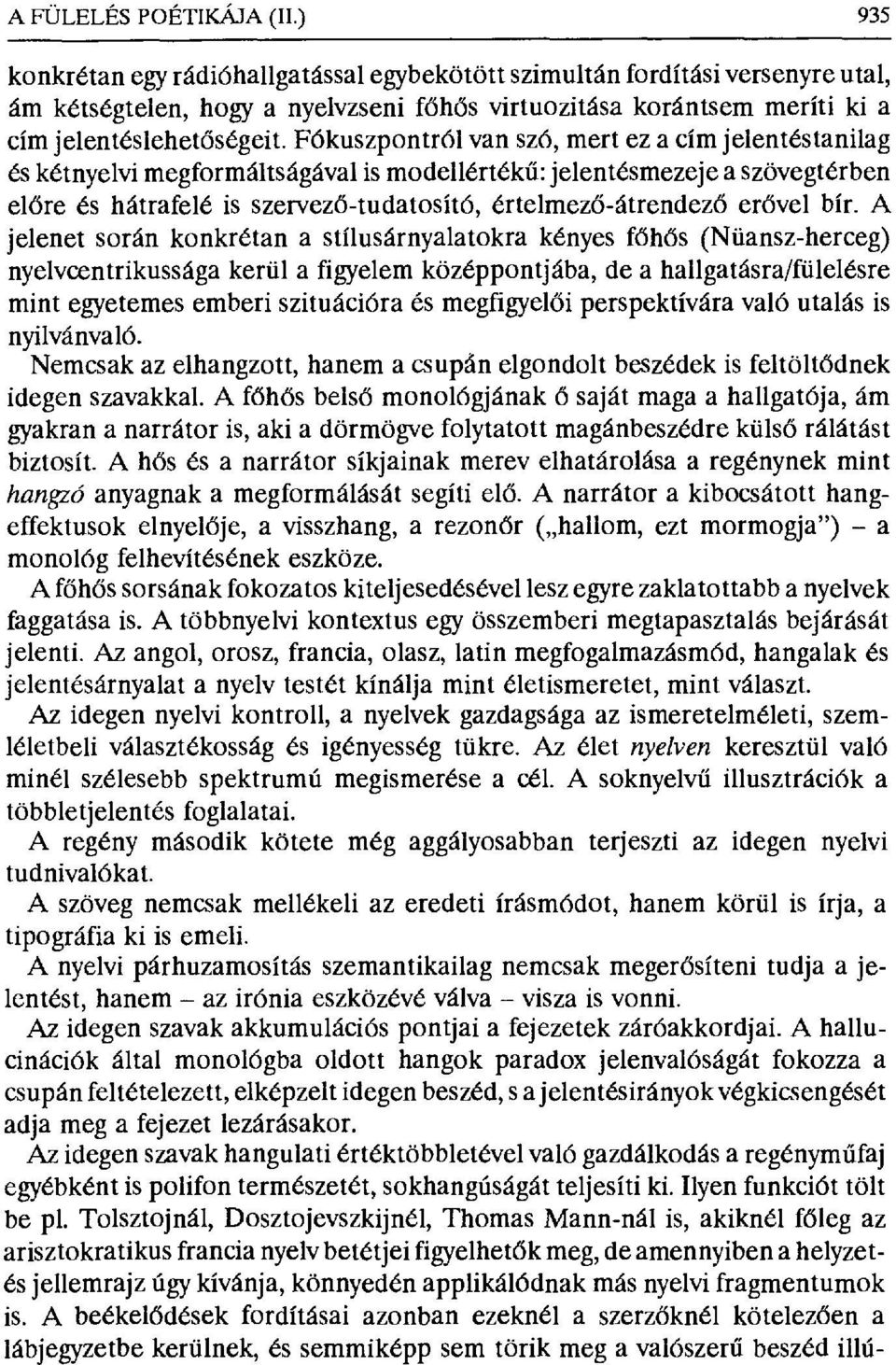 Fókuszpontról van szó, mert ez a cím jelentéstanilag és kétnyelvi megformáltságával is modellérték ű: jelentésmezeje a szövegtérben előre és hátrafelé is szervez ő-tudatosító, értelmez ő-átrendez ő