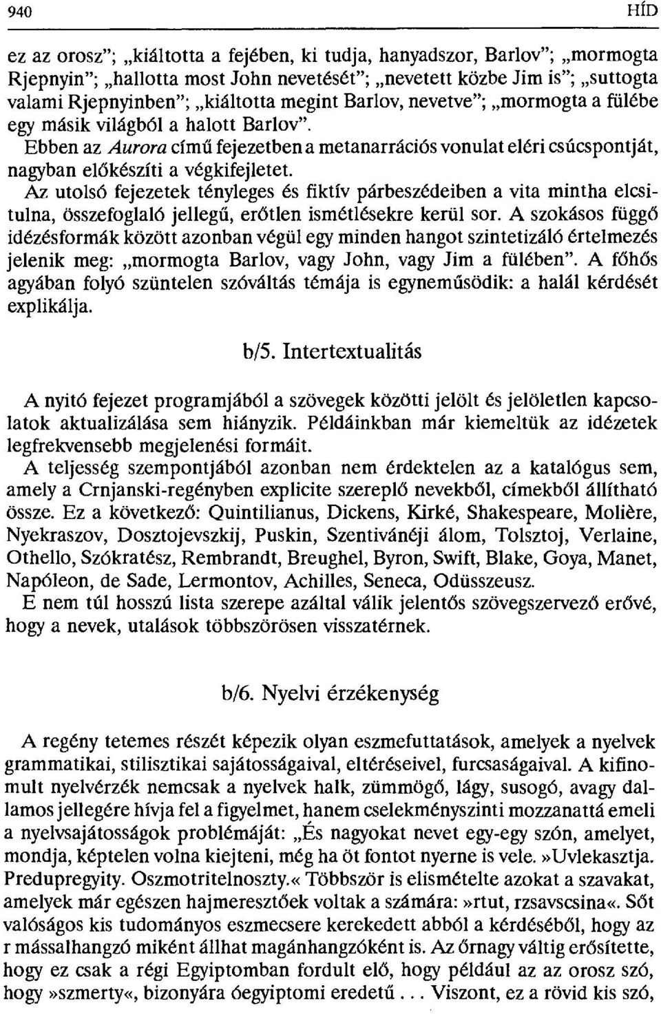 Az utolsó fejezetek tényleges és fiktív párbeszédeiben a vita mintha elcsitulna, összefoglaló jelleg ű, erőtlen ismétlésekre kerül sor.