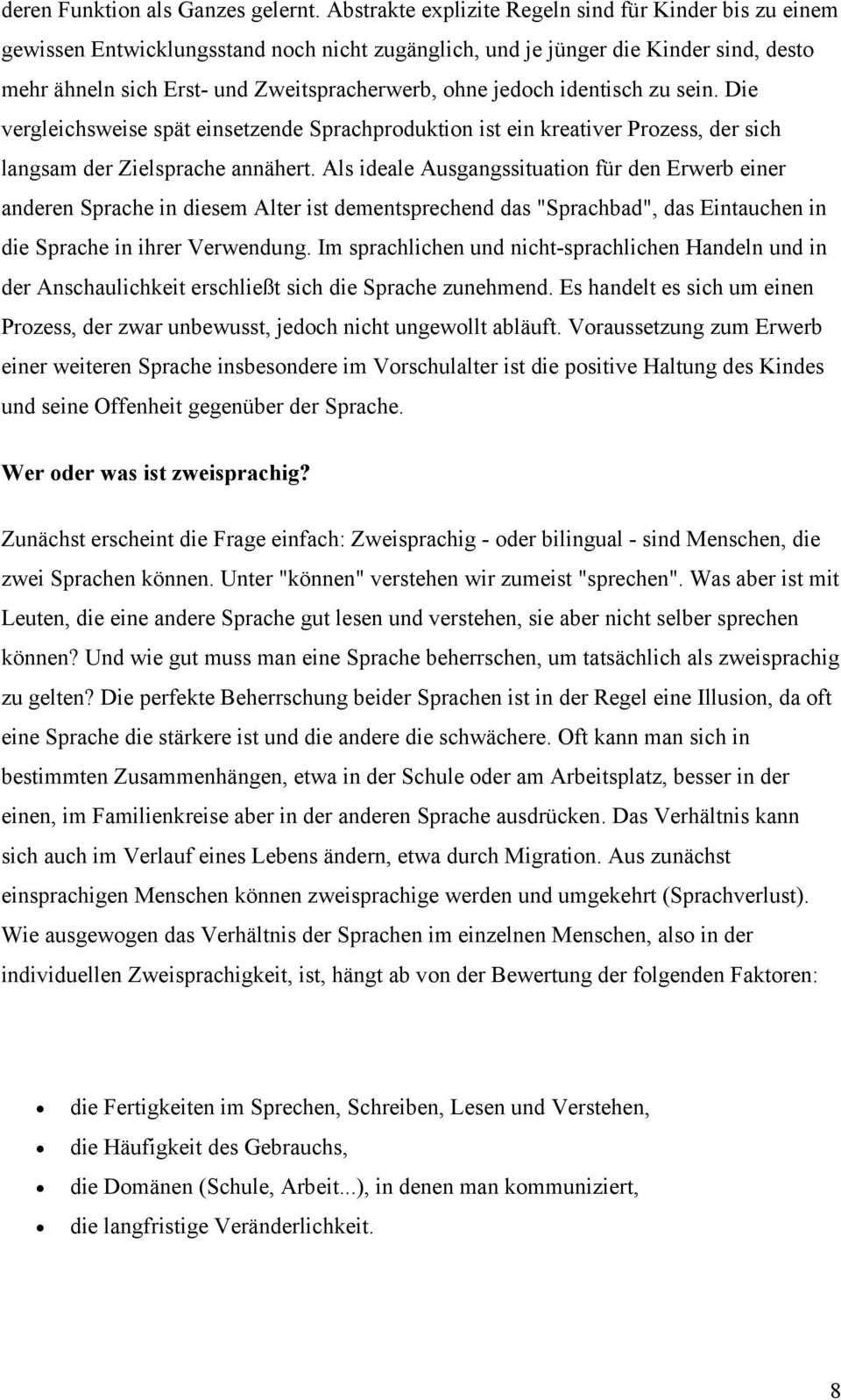 jedoch identisch zu sein. Die vergleichsweise spät einsetzende Sprachproduktion ist ein kreativer Prozess, der sich langsam der Zielsprache annähert.