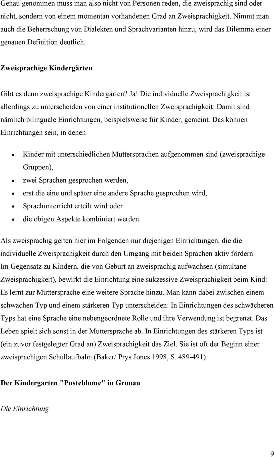 Die individuelle Zweisprachigkeit ist allerdings zu unterscheiden von einer institutionellen Zweisprachigkeit: Damit sind nämlich bilinguale Einrichtungen, beispielsweise für Kinder, gemeint.