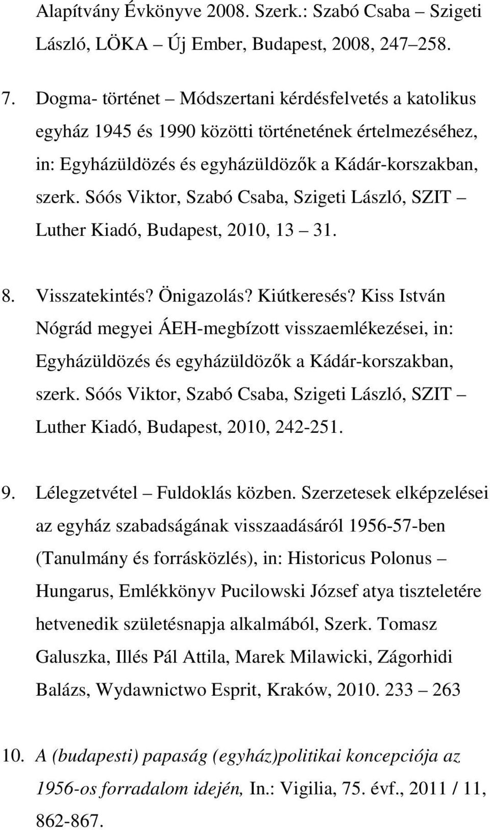 Sóós Viktor, Szabó Csaba, Szigeti László, SZIT Luther Kiadó, Budapest, 2010, 13 31. 8. Visszatekintés? Önigazolás? Kiútkeresés?