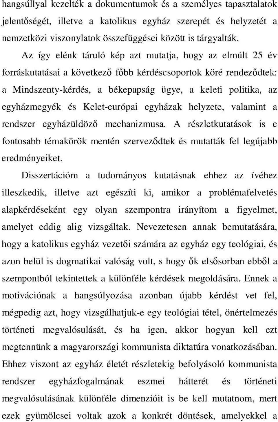 és Kelet-európai egyházak helyzete, valamint a rendszer egyházüldöző mechanizmusa. A részletkutatások is e fontosabb témakörök mentén szerveződtek és mutatták fel legújabb eredményeiket.