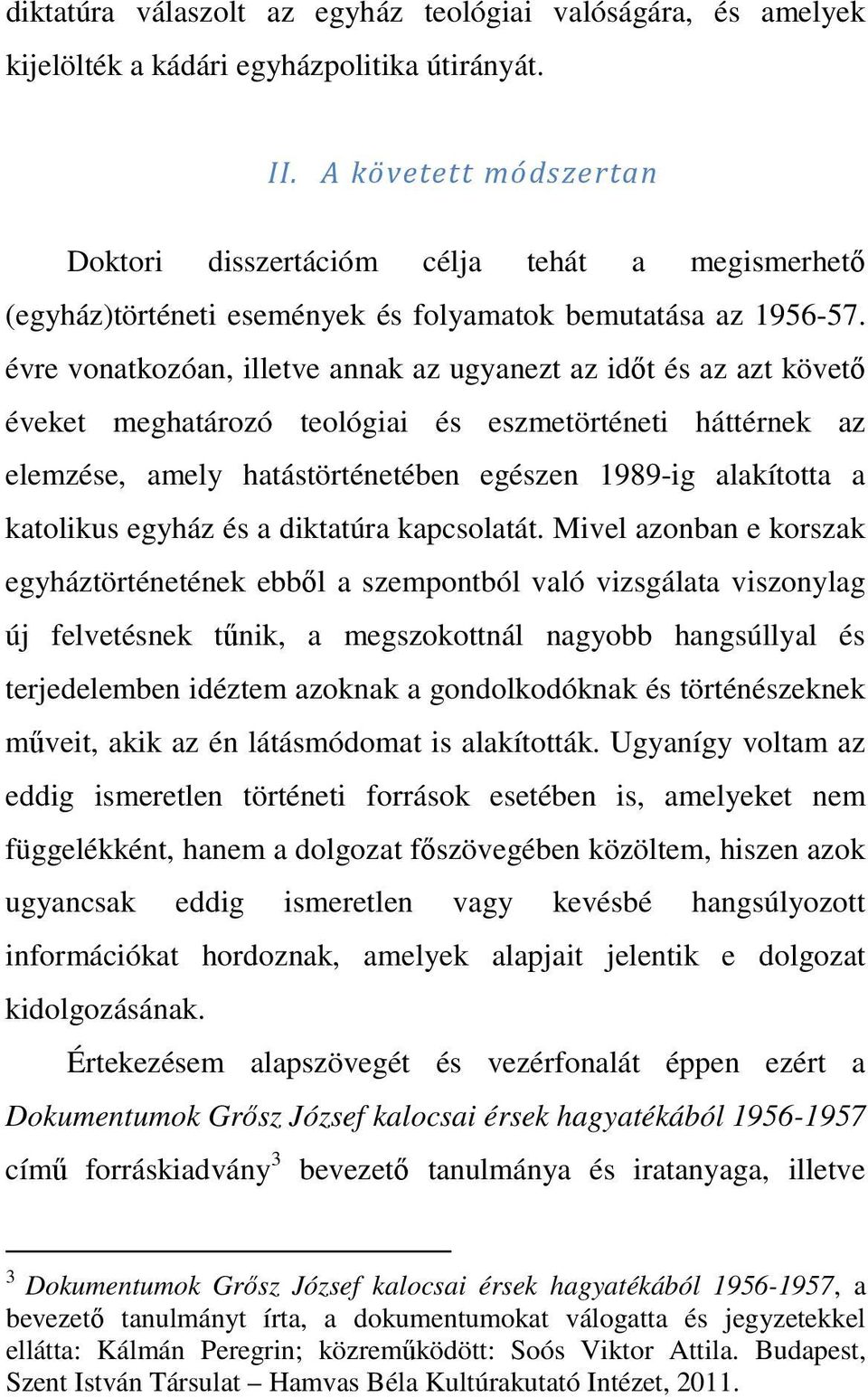 évre vonatkozóan, illetve annak az ugyanezt az időt és az azt követő éveket meghatározó teológiai és eszmetörténeti háttérnek az elemzése, amely hatástörténetében egészen 1989-ig alakította a